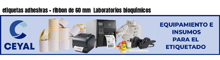 etiquetas adhesivas   ribbon de 60 mm  Laboratorios bioquímicos