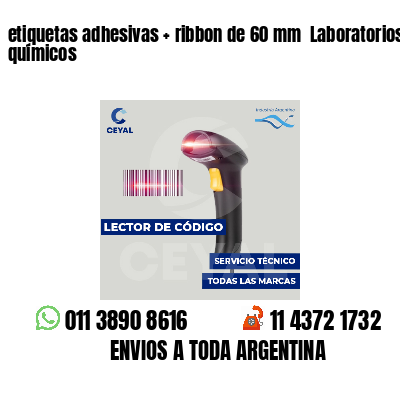 etiquetas adhesivas   ribbon de 60 mm  Laboratorios químicos