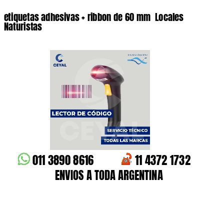 etiquetas adhesivas   ribbon de 60 mm  Locales Naturistas