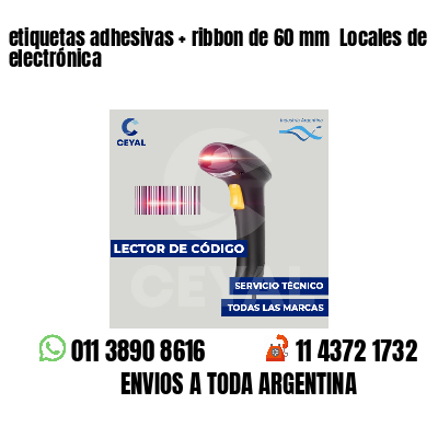 etiquetas adhesivas   ribbon de 60 mm  Locales de electrónica