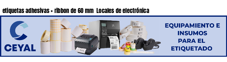 etiquetas adhesivas   ribbon de 60 mm  Locales de electrónica
