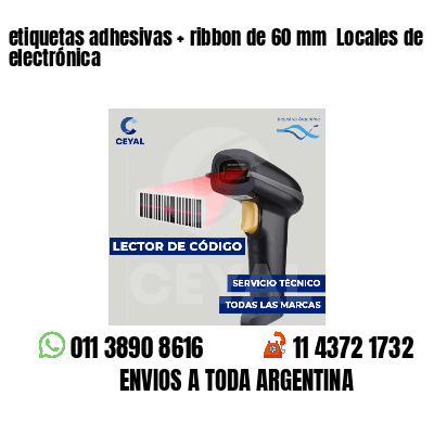 etiquetas adhesivas   ribbon de 60 mm  Locales de electrónica