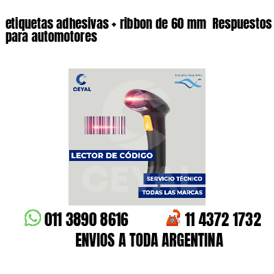 etiquetas adhesivas   ribbon de 60 mm  Respuestos para automotores