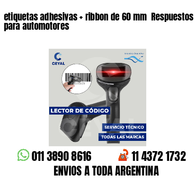 etiquetas adhesivas   ribbon de 60 mm  Respuestos para automotores