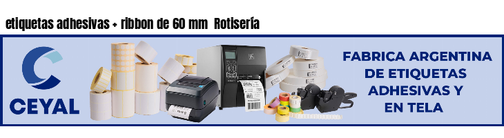 etiquetas adhesivas   ribbon de 60 mm  Rotisería