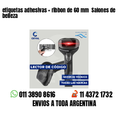 etiquetas adhesivas   ribbon de 60 mm  Salones de belleza