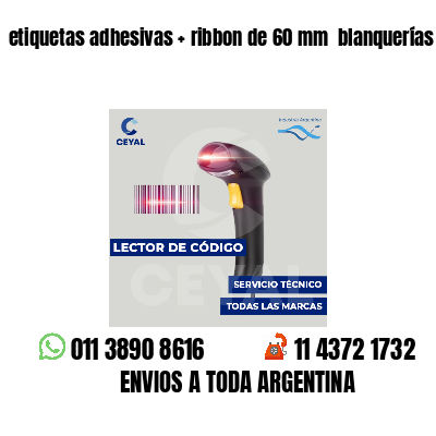 etiquetas adhesivas   ribbon de 60 mm  blanquerías