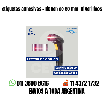 etiquetas adhesivas   ribbon de 60 mm  frigorificos