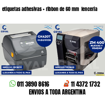 etiquetas adhesivas   ribbon de 60 mm  lenceria