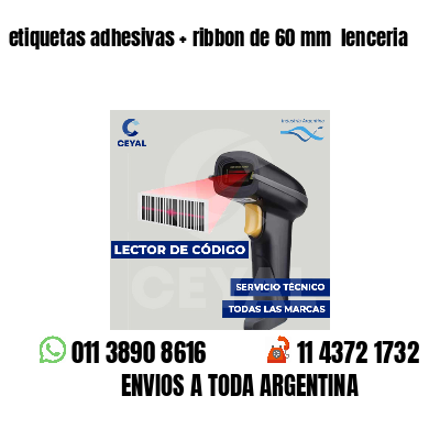etiquetas adhesivas   ribbon de 60 mm  lenceria