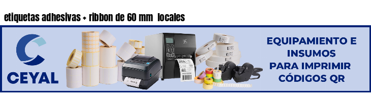 etiquetas adhesivas   ribbon de 60 mm  locales
