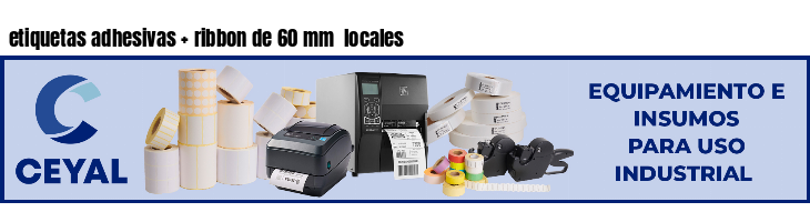 etiquetas adhesivas   ribbon de 60 mm  locales
