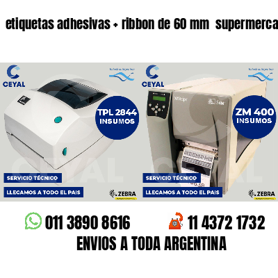 etiquetas adhesivas   ribbon de 60 mm  supermercados
