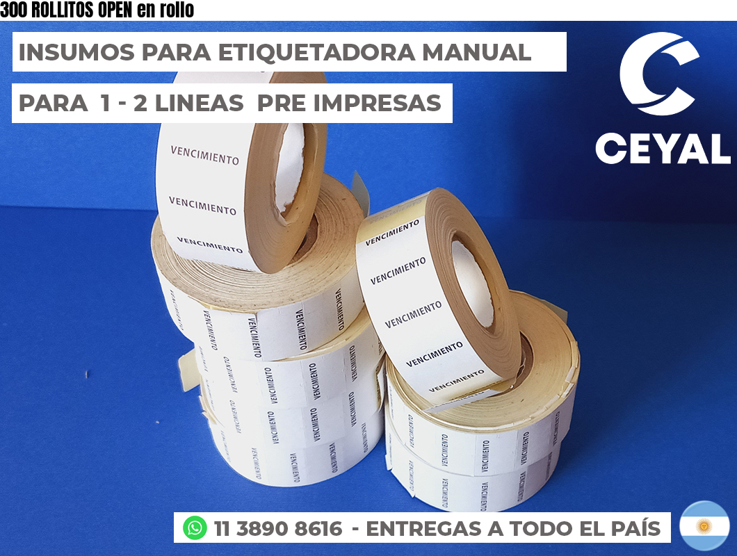 300 ROLLITOS OPEN en rollo