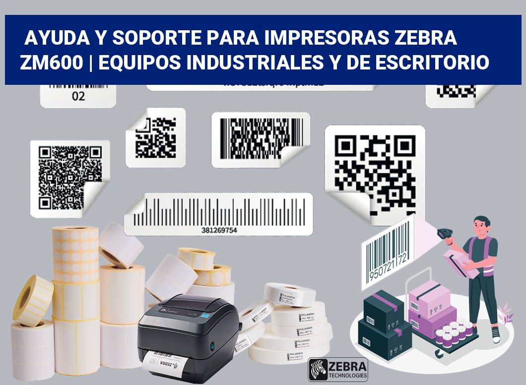 Ayuda y soporte para impresoras Zebra ZM600 | Equipos industriales y de escritorio
