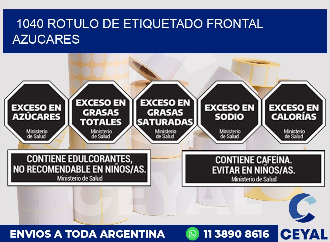 1040 ROTULO DE ETIQUETADO FRONTAL AZUCARES