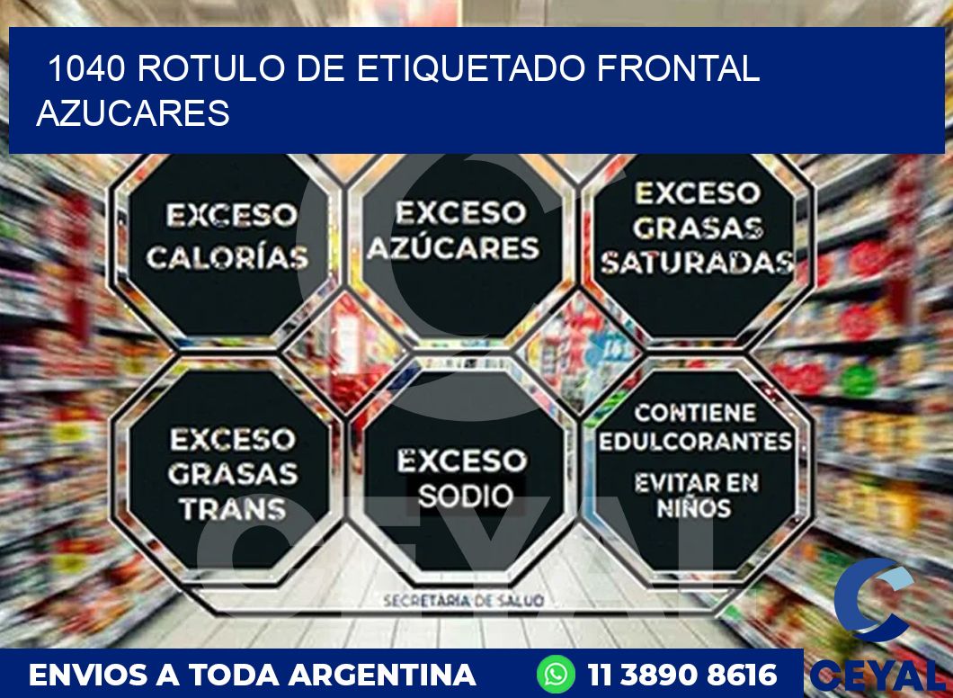 1040 ROTULO DE ETIQUETADO FRONTAL AZUCARES