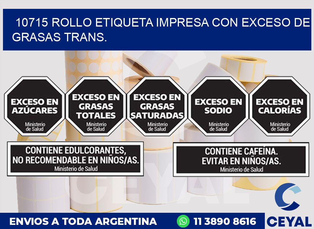 10715 ROLLO ETIQUETA IMPRESA CON EXCESO DE GRASAS TRANS.