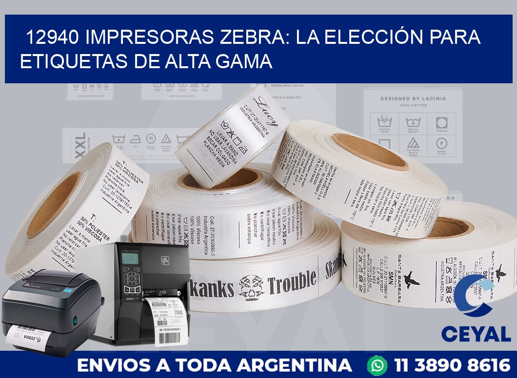 12940 IMPRESORAS ZEBRA: LA ELECCIÓN PARA ETIQUETAS DE ALTA GAMA