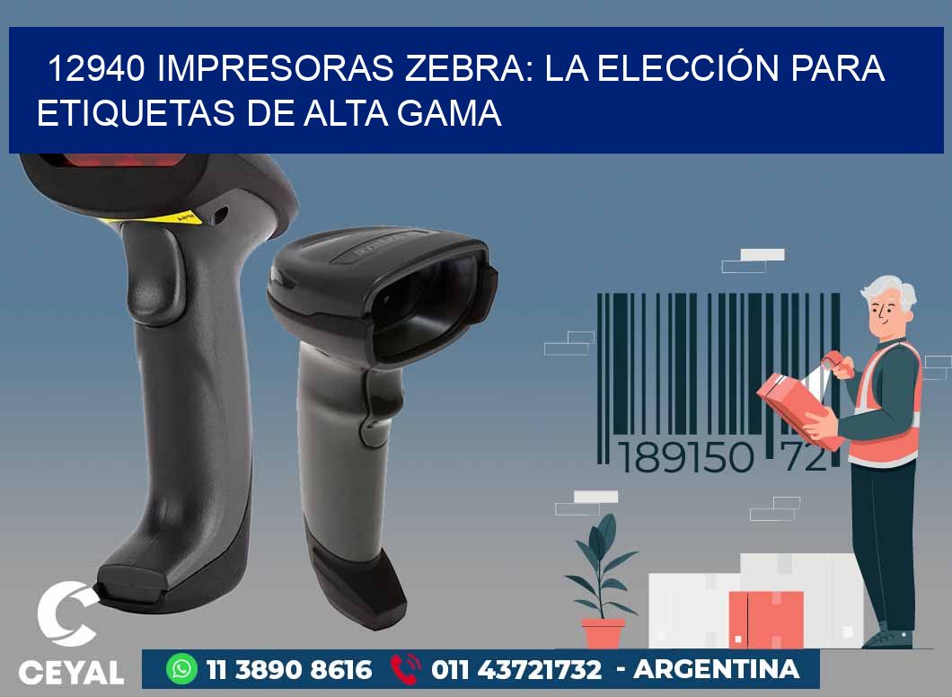 12940 IMPRESORAS ZEBRA: LA ELECCIÓN PARA ETIQUETAS DE ALTA GAMA