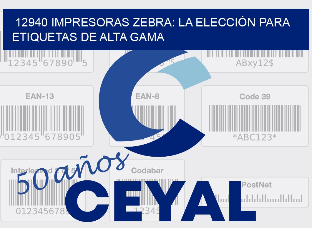 12940 IMPRESORAS ZEBRA: LA ELECCIÓN PARA ETIQUETAS DE ALTA GAMA