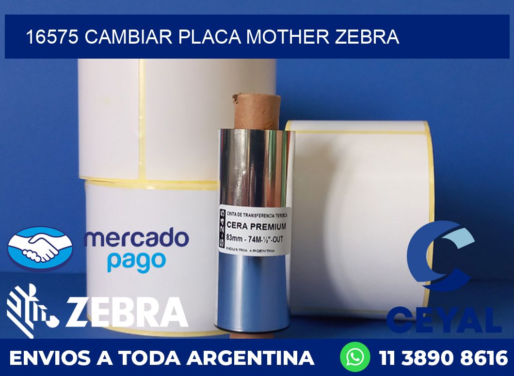 16575 CAMBIAR PLACA MOTHER ZEBRA