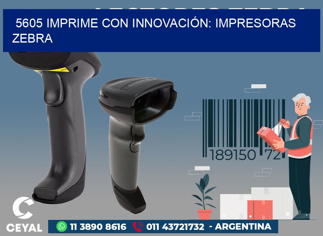 5605 IMPRIME CON INNOVACIÓN: IMPRESORAS ZEBRA