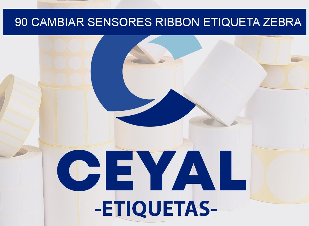 90 CAMBIAR SENSORES RIBBON ETIQUETA ZEBRA