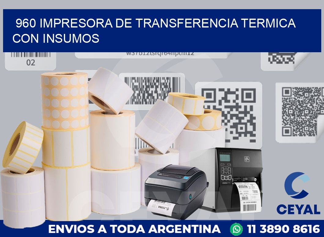 960 IMPRESORA DE TRANSFERENCIA TERMICA CON INSUMOS