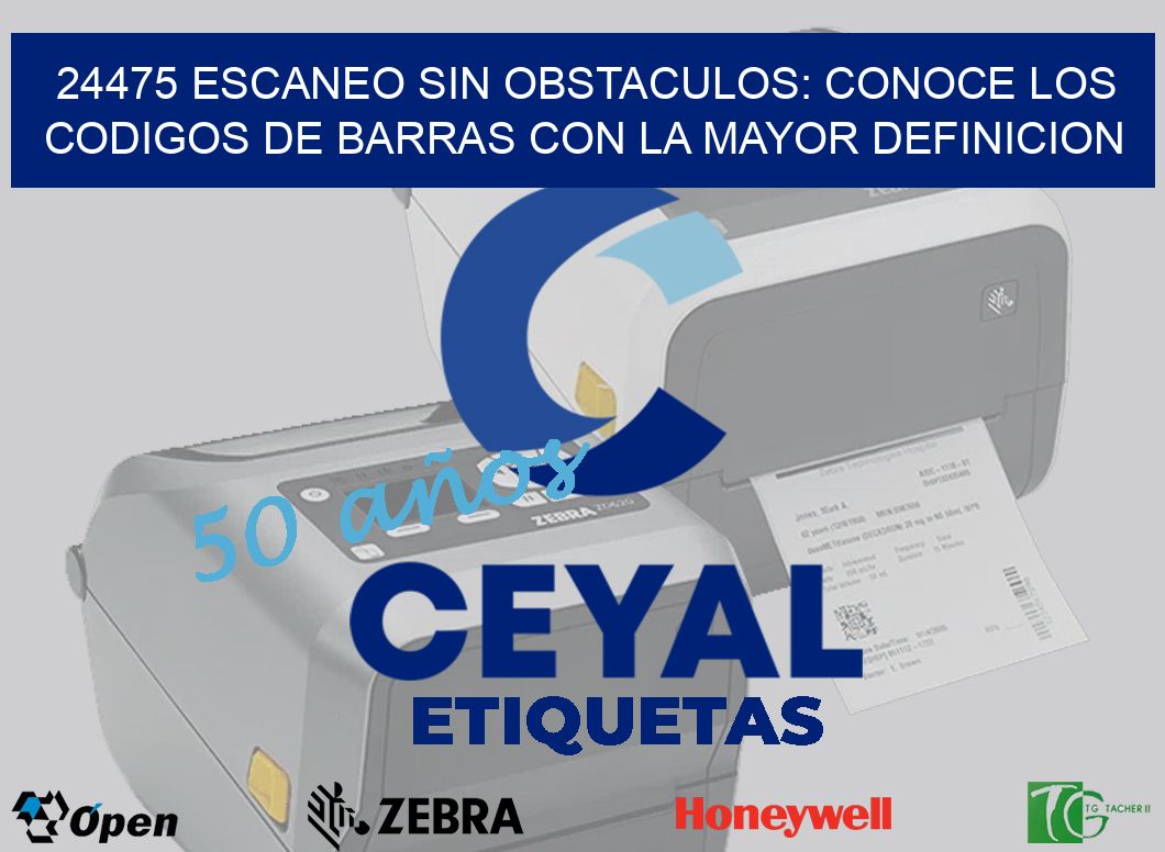 24475 ESCANEO SIN OBSTACULOS: CONOCE LOS CODIGOS DE BARRAS CON LA MAYOR DEFINICION