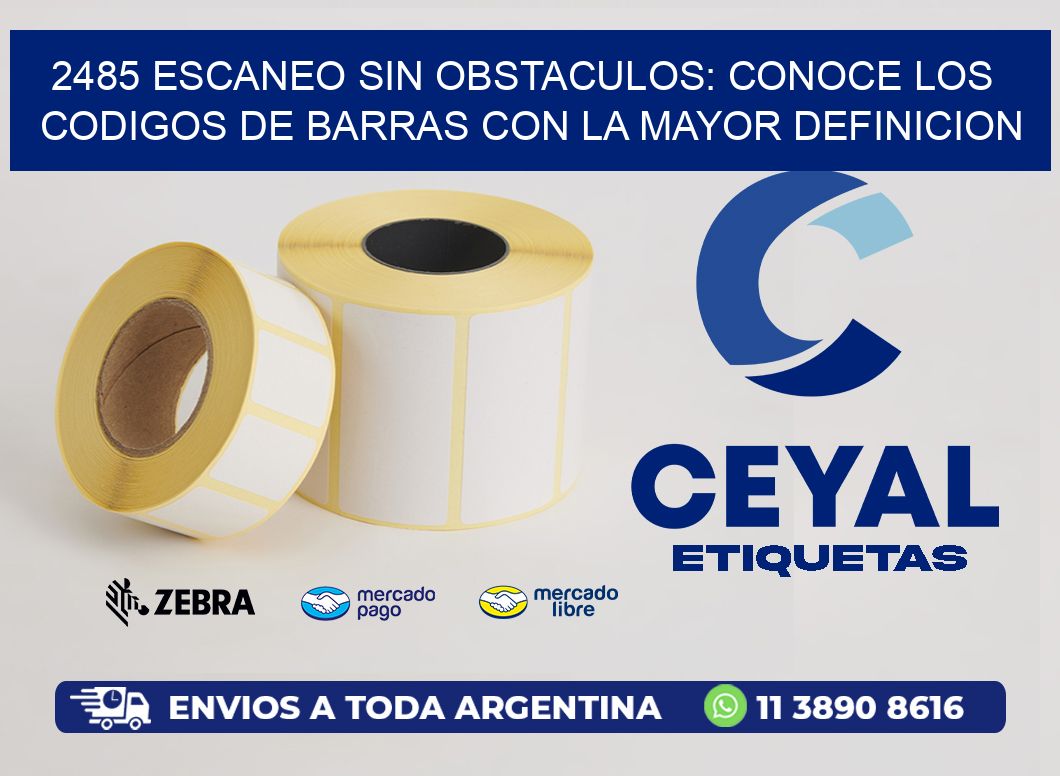 2485 ESCANEO SIN OBSTACULOS: CONOCE LOS CODIGOS DE BARRAS CON LA MAYOR DEFINICION
