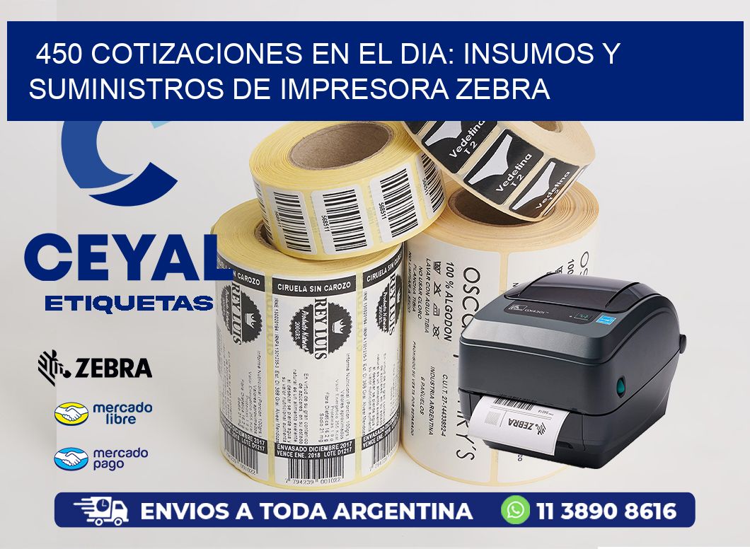 450 COTIZACIONES EN EL DIA: INSUMOS Y SUMINISTROS DE IMPRESORA ZEBRA