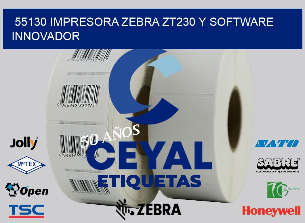 55130 Impresora Zebra ZT230 y Software Innovador