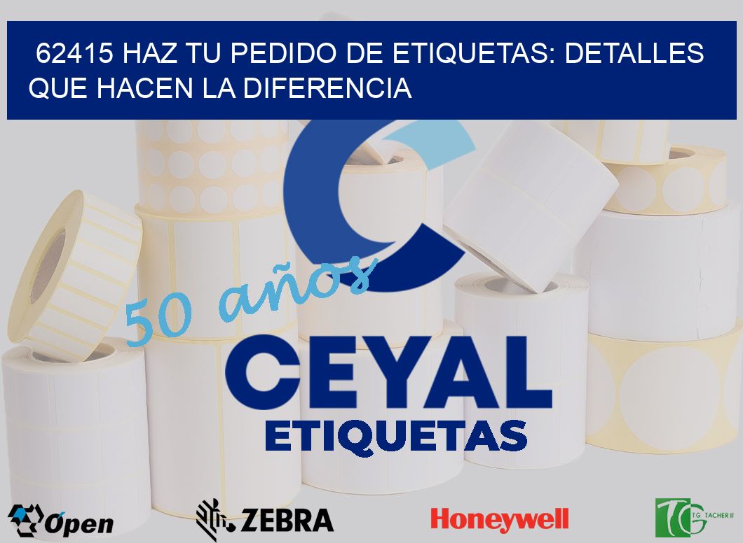 62415 Haz tu Pedido de Etiquetas: Detalles que Hacen la Diferencia