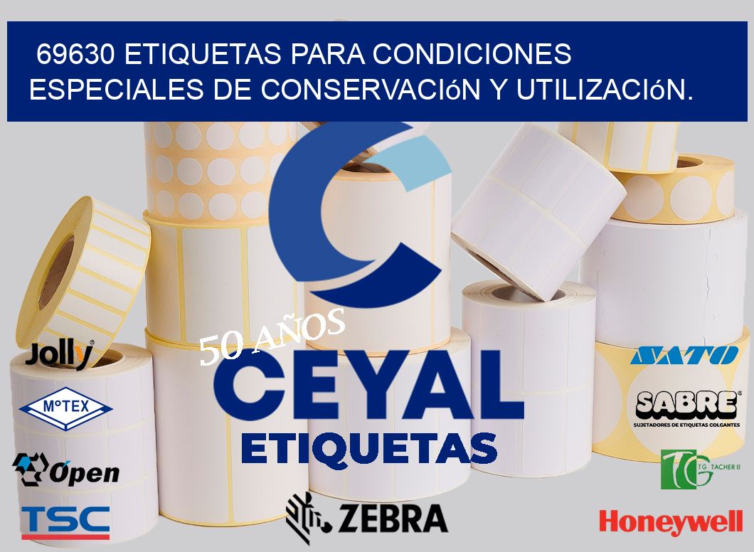 69630 etiquetas para condiciones especiales de conservación y utilización.