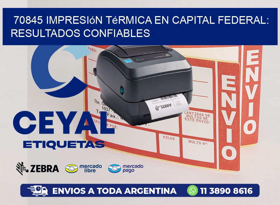 70845 Impresión Térmica en Capital Federal: Resultados Confiables