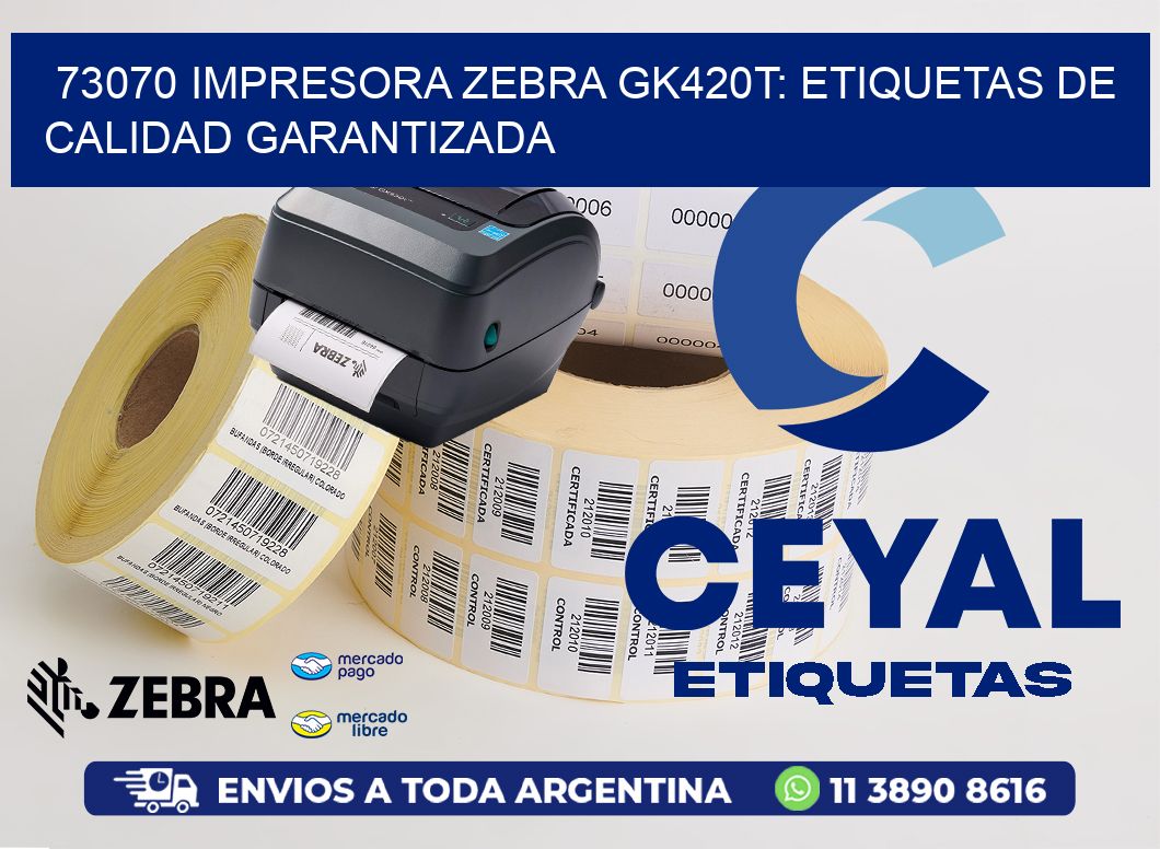 73070 Impresora Zebra GK420T: Etiquetas de Calidad Garantizada