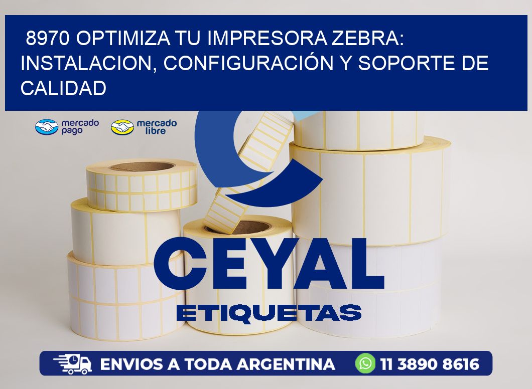 8970 OPTIMIZA TU IMPRESORA ZEBRA: INSTALACION, CONFIGURACIÓN Y SOPORTE DE CALIDAD