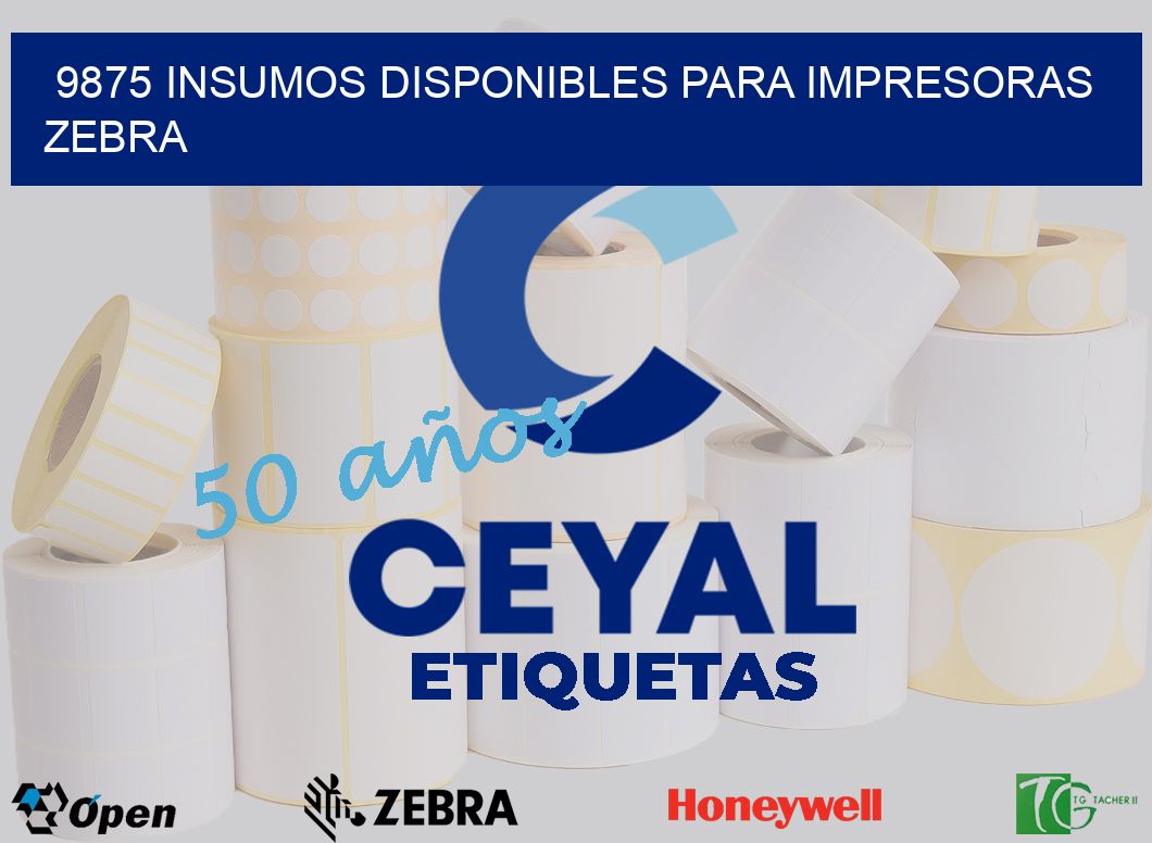 9875 INSUMOS DISPONIBLES PARA IMPRESORAS ZEBRA