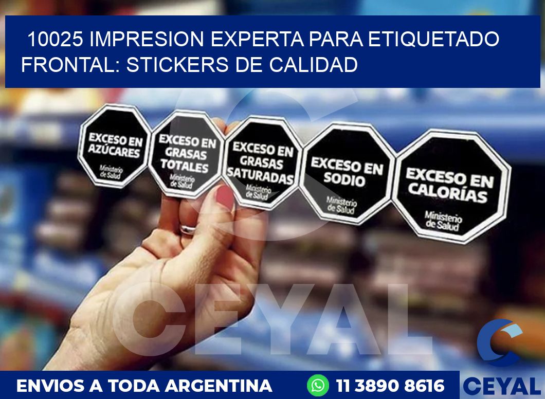 10025 IMPRESION EXPERTA PARA ETIQUETADO FRONTAL: STICKERS DE CALIDAD