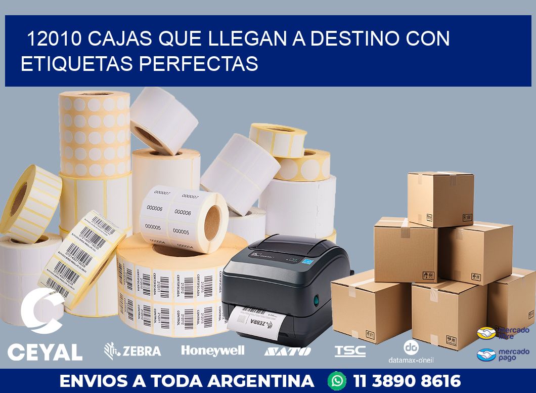 12010 CAJAS QUE LLEGAN A DESTINO CON ETIQUETAS PERFECTAS