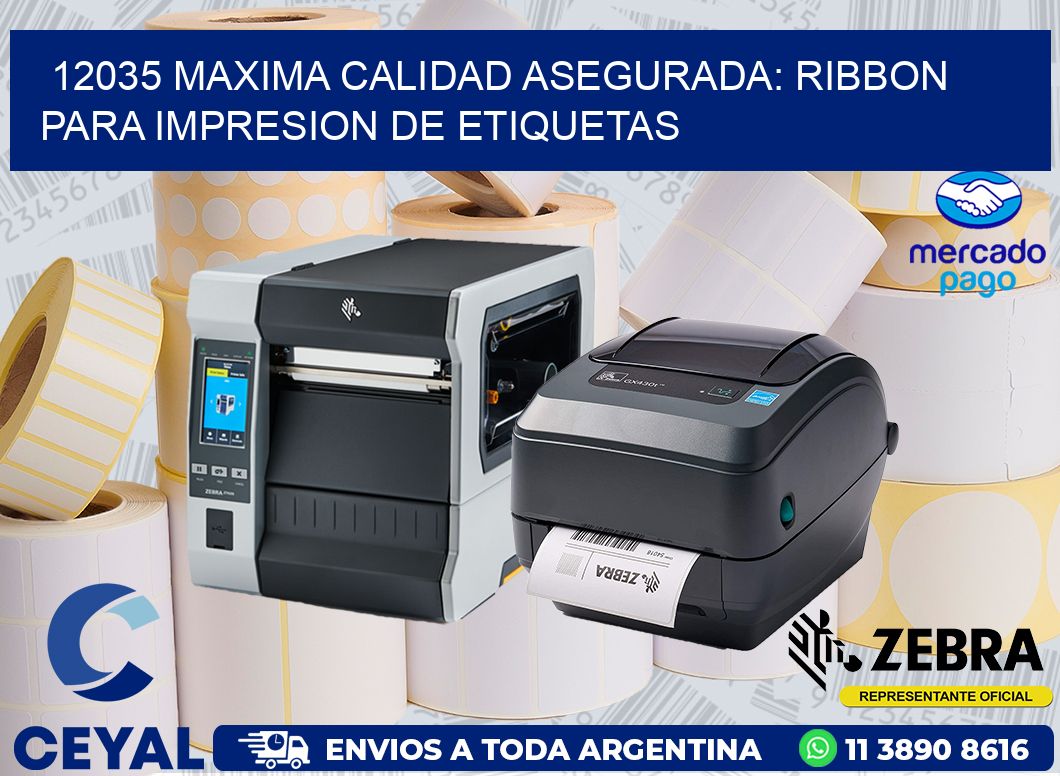 12035 MAXIMA CALIDAD ASEGURADA: RIBBON PARA IMPRESION DE ETIQUETAS