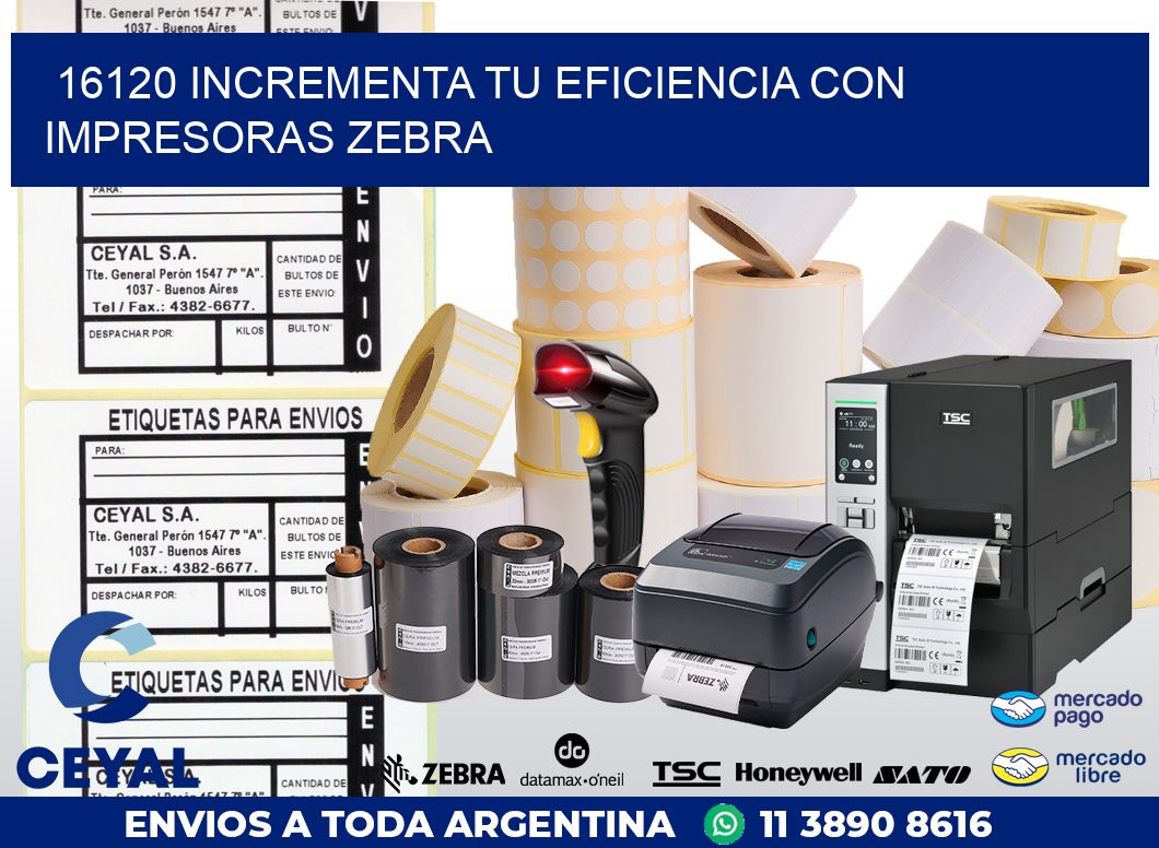 16120 INCREMENTA TU EFICIENCIA CON IMPRESORAS ZEBRA