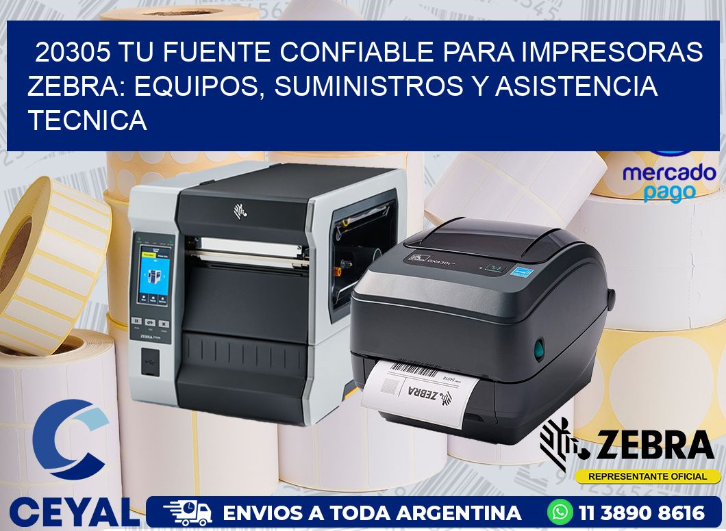 20305 TU FUENTE CONFIABLE PARA IMPRESORAS ZEBRA: EQUIPOS, SUMINISTROS Y ASISTENCIA TECNICA