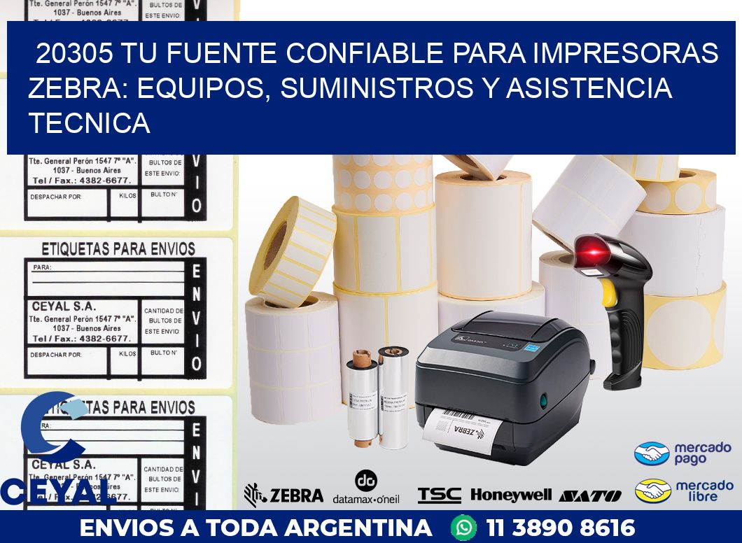 20305 TU FUENTE CONFIABLE PARA IMPRESORAS ZEBRA: EQUIPOS, SUMINISTROS Y ASISTENCIA TECNICA