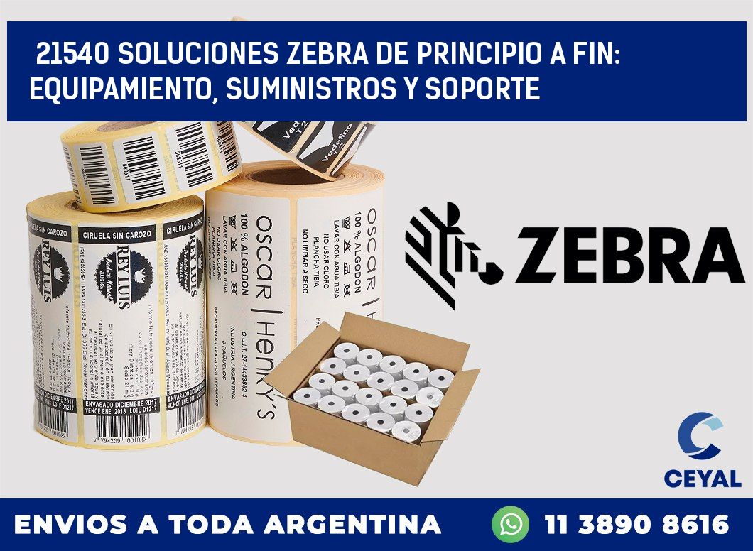 21540 SOLUCIONES ZEBRA DE PRINCIPIO A FIN: EQUIPAMIENTO, SUMINISTROS Y SOPORTE