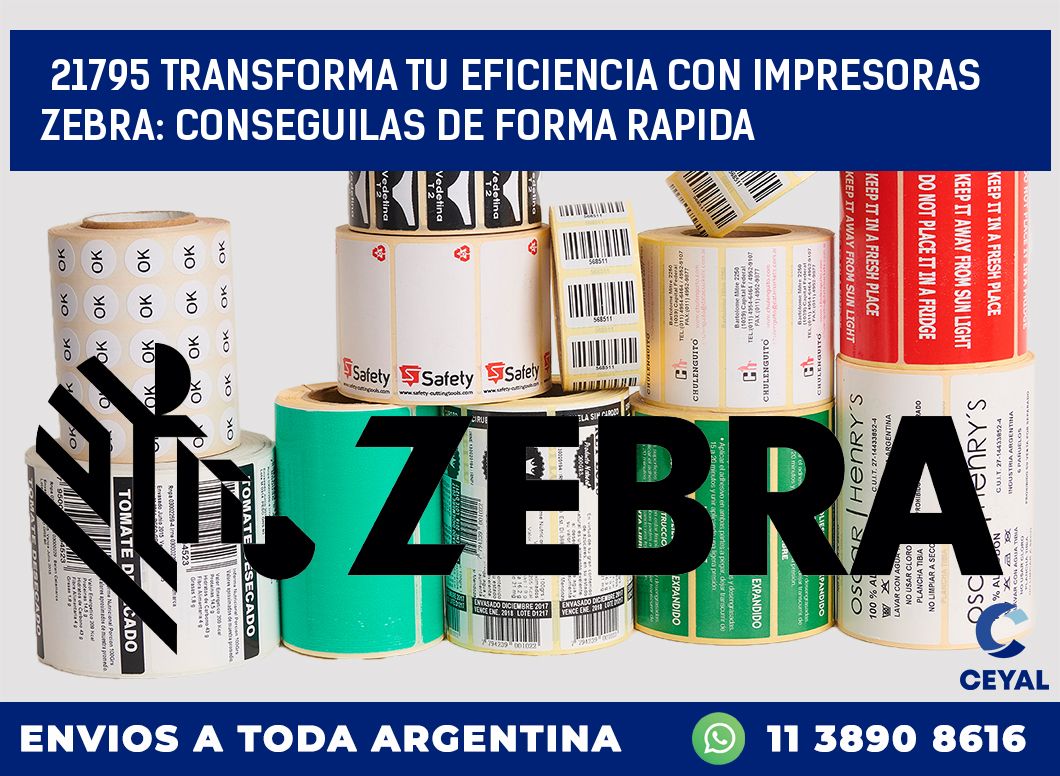 21795 TRANSFORMA TU EFICIENCIA CON IMPRESORAS ZEBRA: CONSEGUILAS DE FORMA RAPIDA