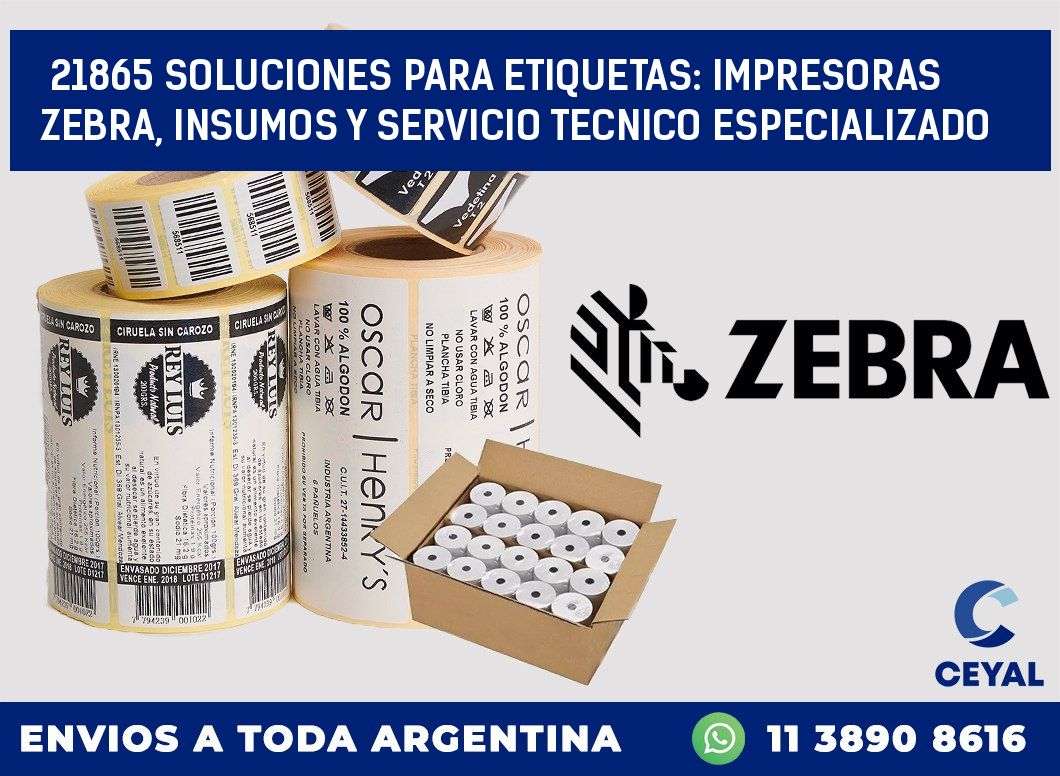 21865 SOLUCIONES PARA ETIQUETAS: IMPRESORAS ZEBRA, INSUMOS Y SERVICIO TECNICO ESPECIALIZADO