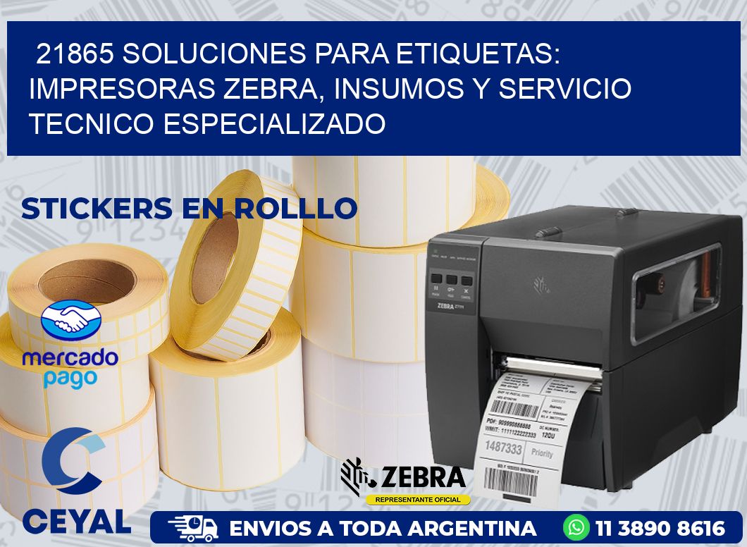 21865 SOLUCIONES PARA ETIQUETAS: IMPRESORAS ZEBRA, INSUMOS Y SERVICIO TECNICO ESPECIALIZADO