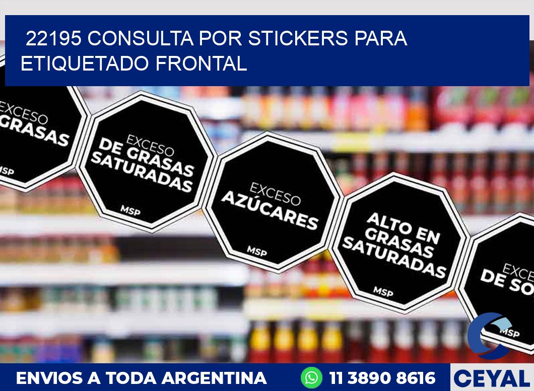 22195 CONSULTA POR STICKERS PARA ETIQUETADO FRONTAL